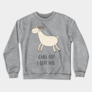 Chill Out, I Goat This! Crewneck Sweatshirt